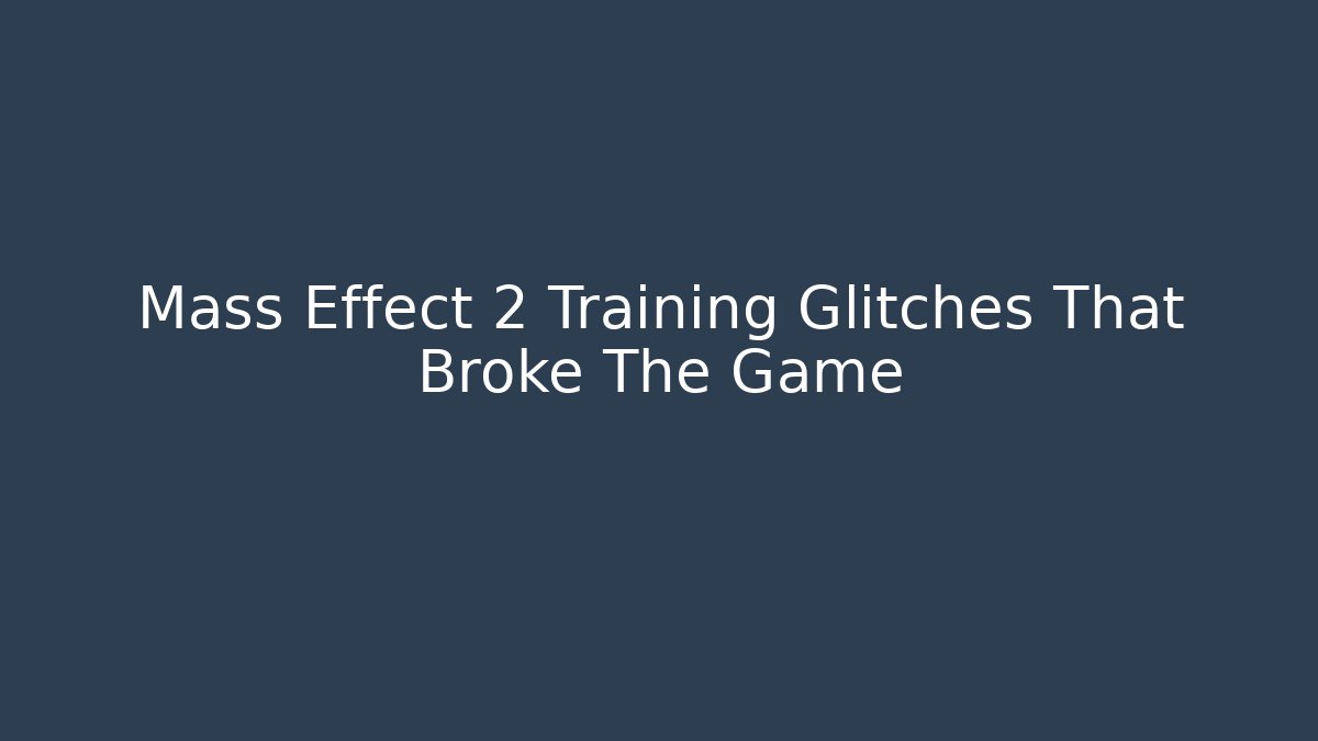 Mass Effect 2 Training Glitches That Broke The Game