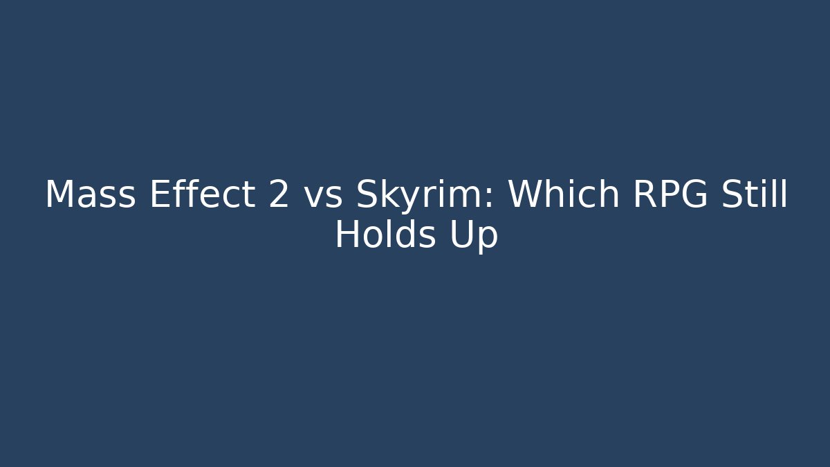 Mass Effect 2 vs Skyrim: Which RPG Still Holds Up
