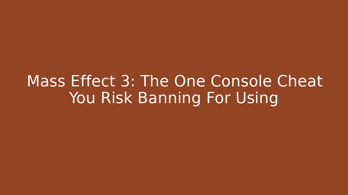 Mass Effect 3: The One Console Cheat You Risk Banning For Using - Critter Realm