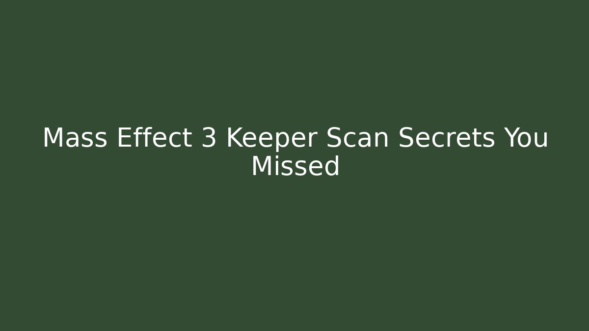 Mass Effect 3 Keeper Scan Secrets You Missed