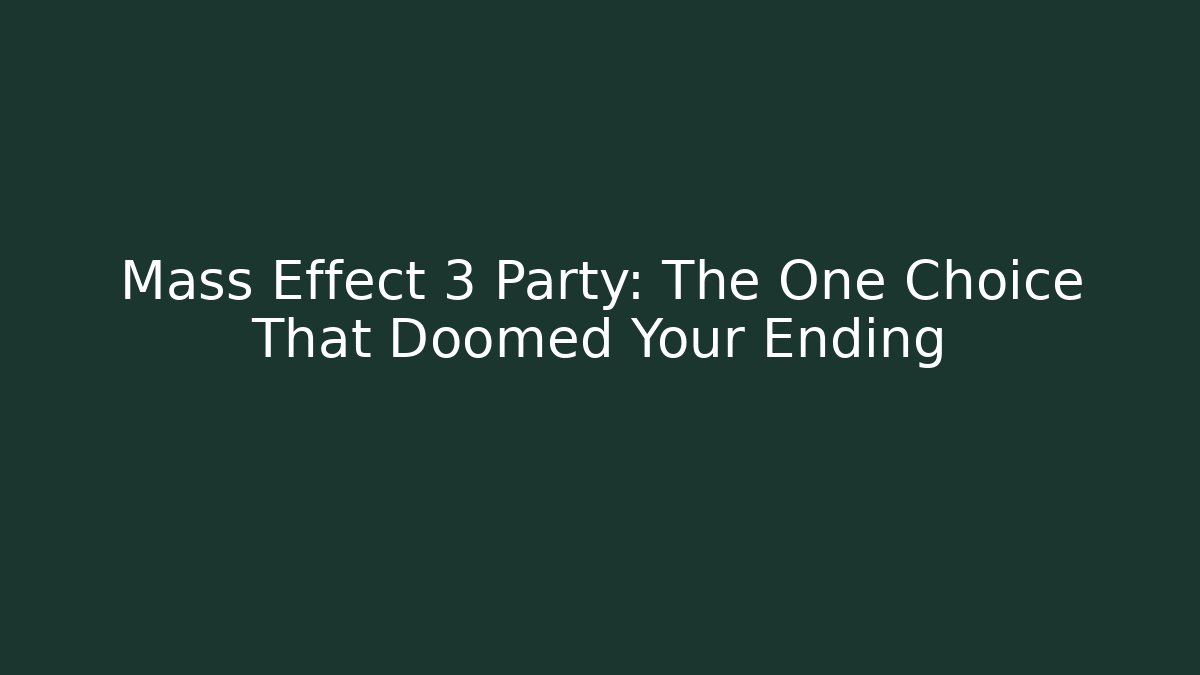 Mass Effect 3 Party: The One Choice That Doomed Your Ending