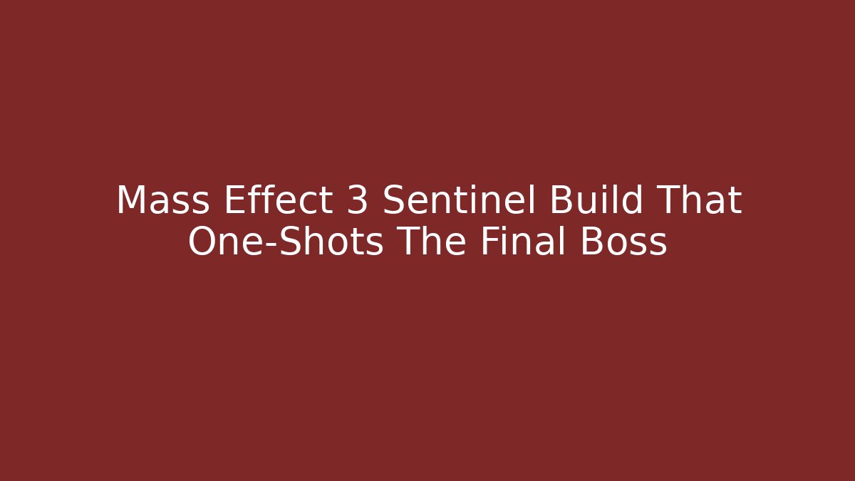 Mass Effect 3 Sentinel Build That One-Shots The Final Boss