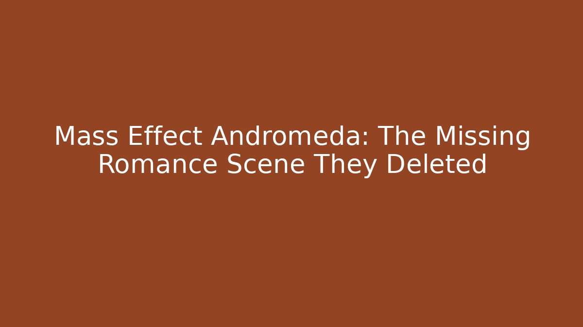 Mass Effect Andromeda: The Missing Romance Scene They Deleted