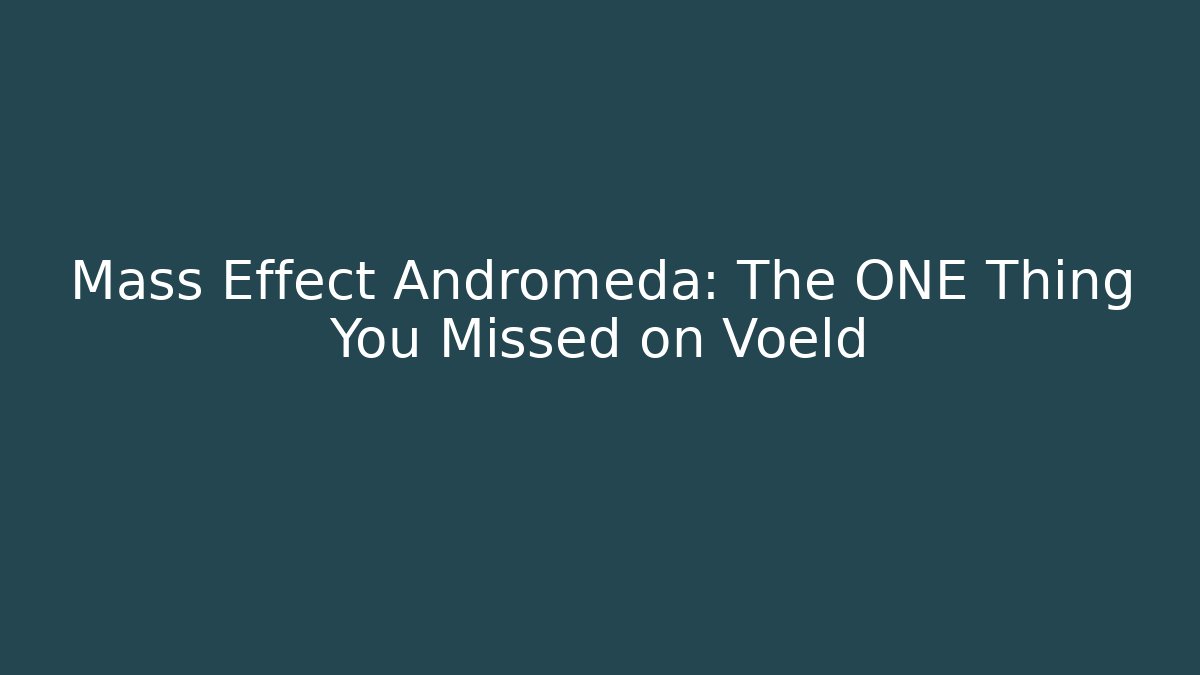 Mass Effect Andromeda: The ONE Thing You Missed on Voeld