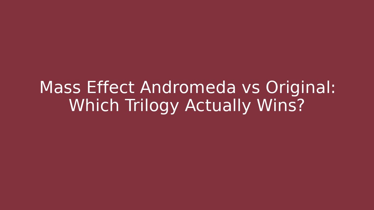 Mass Effect Andromeda vs Original: Which Trilogy Actually Wins?