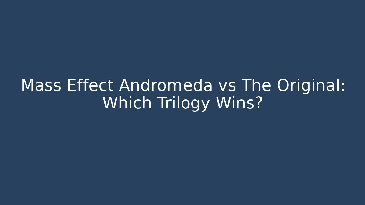 Mass Effect Andromeda vs The Original: Which Trilogy Wins?