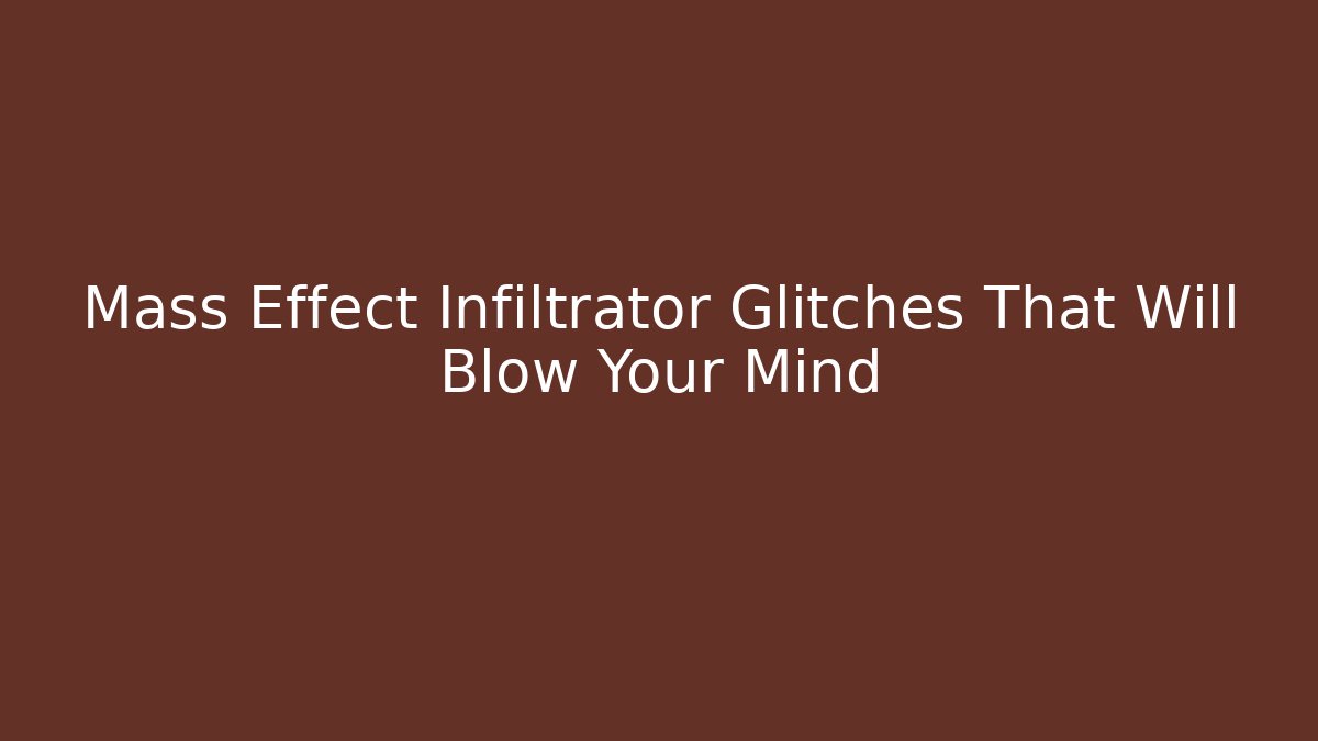 Mass Effect Infiltrator Glitches That Will Blow Your Mind - Critter Realm