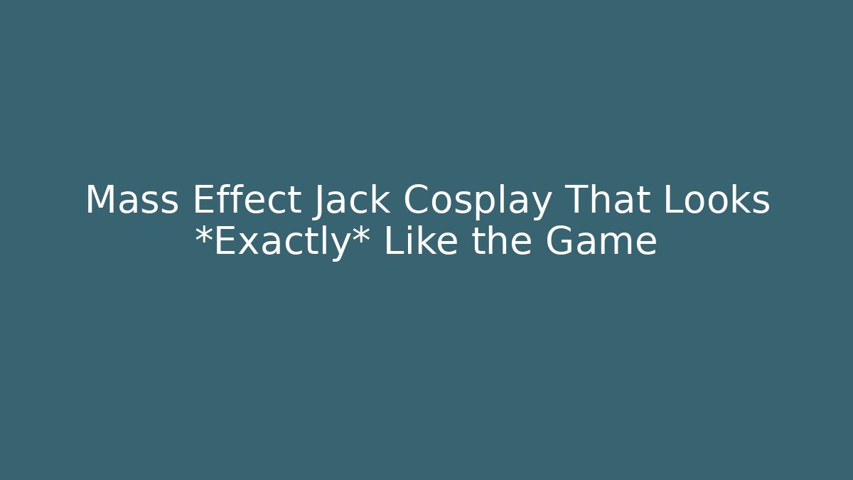 Mass Effect Jack Cosplay That Looks *Exactly* Like the Game