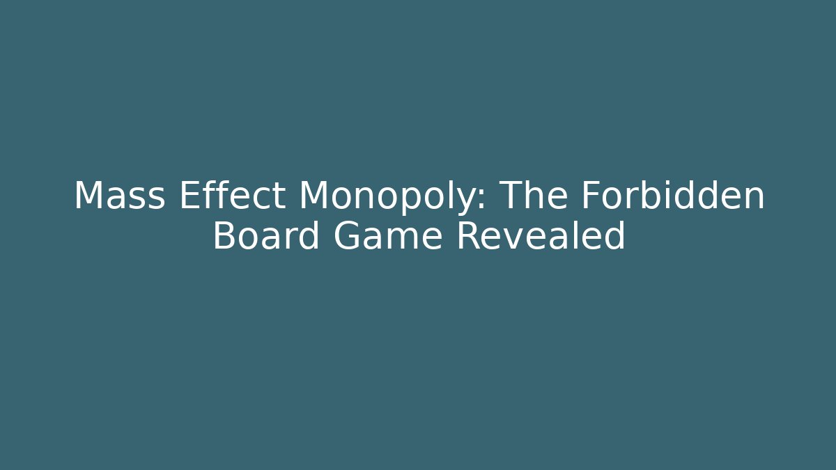 Mass Effect Monopoly: The Forbidden Board Game Revealed
