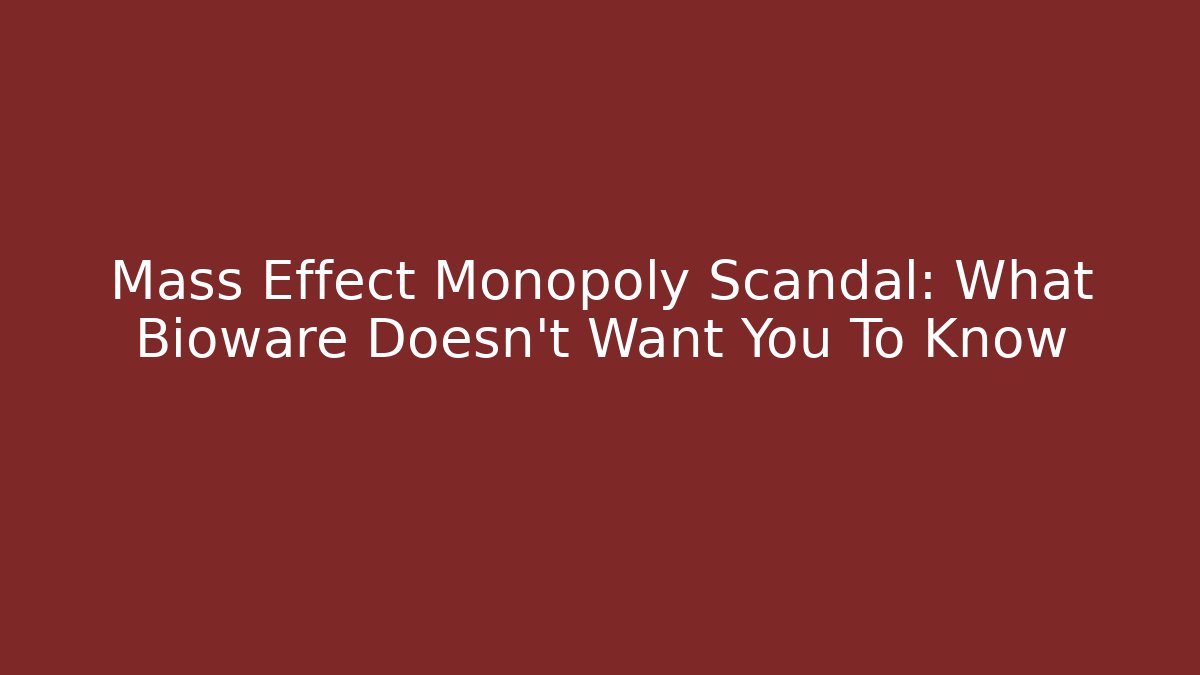 Mass Effect Monopoly Scandal: What Bioware Doesn't Want You To Know