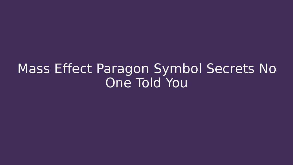 Mass Effect Paragon Symbol Secrets No One Told You