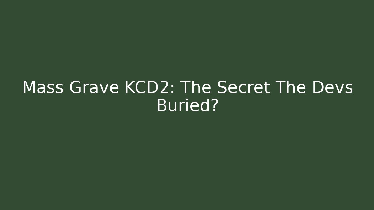Mass Grave KCD2: The Secret The Devs Buried?