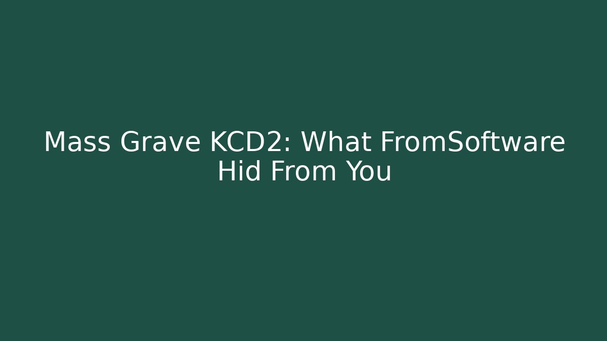 Mass Grave KCD2: What FromSoftware Hid From You - Critter Realm