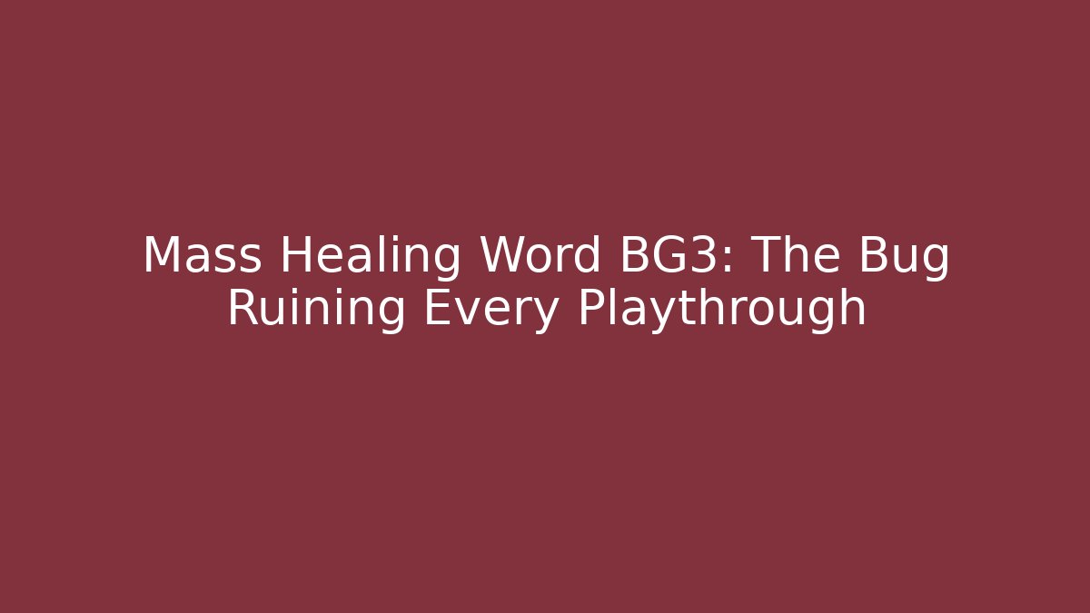 Mass Healing Word BG3: The Bug Ruining Every Playthrough