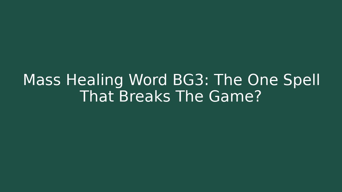 Mass Healing Word BG3: The One Spell That Breaks The Game?