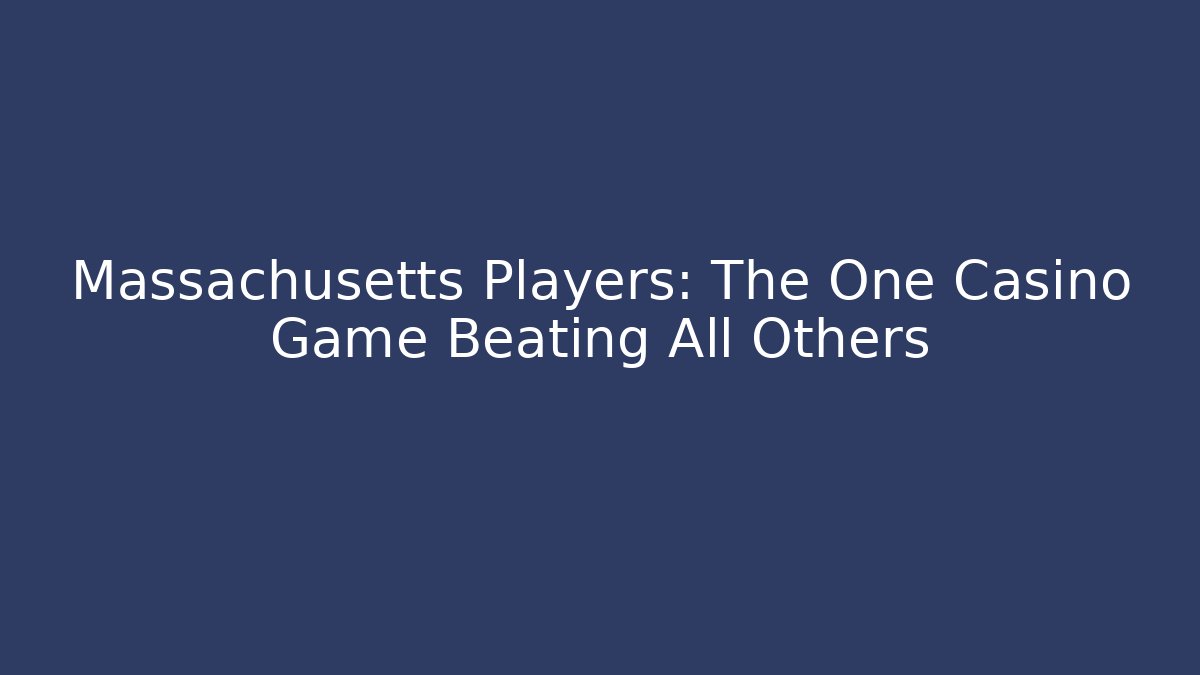Massachusetts Players: The One Casino Game Beating All Others
