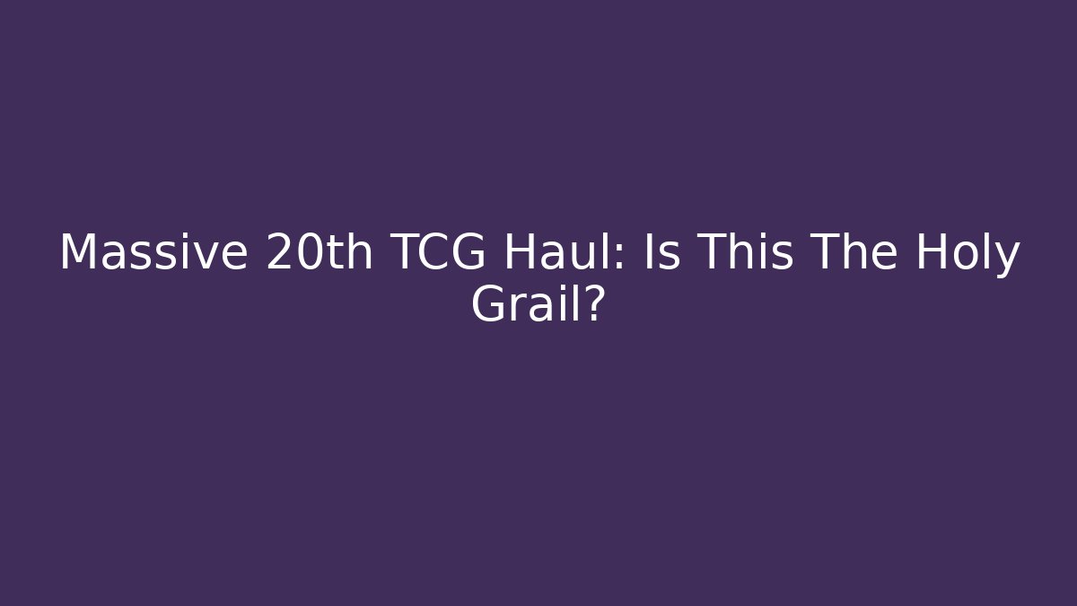 Massive 20th TCG Haul: Is This The Holy Grail? - Critter Realm
