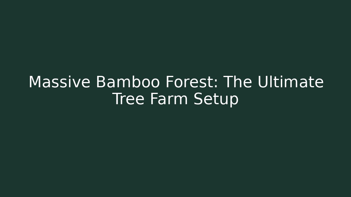 Massive Bamboo Forest: The Ultimate Tree Farm Setup
