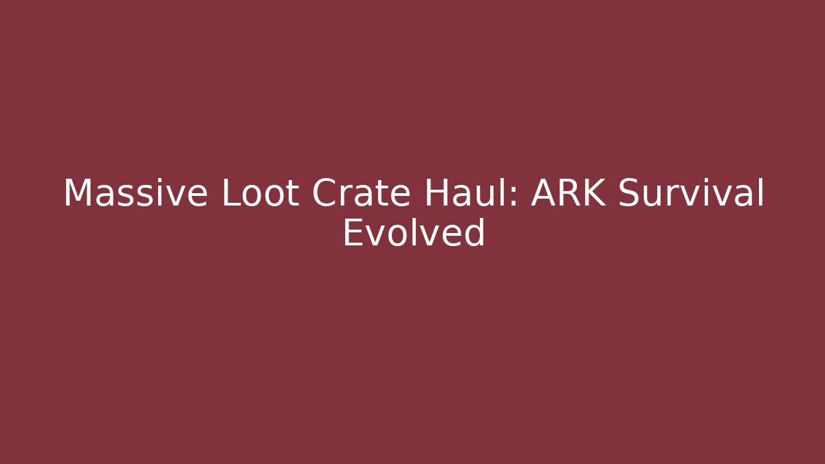 Massive Loot Crate Haul: ARK Survival Evolved - Critter Realm