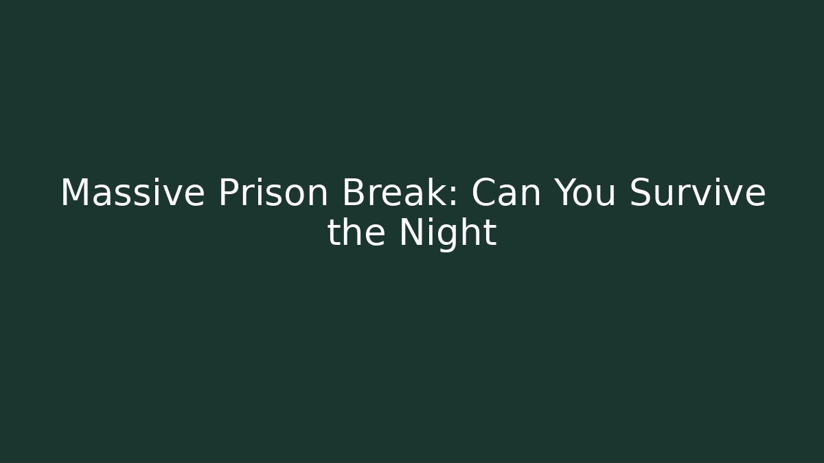 Massive Prison Break: Can You Survive the Night