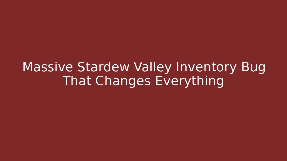 Massive Stardew Valley Inventory Bug That Changes Everything - Critter Realm