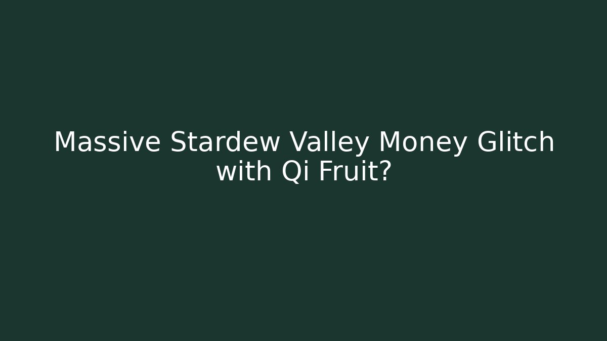 Massive Stardew Valley Money Glitch with Qi Fruit?