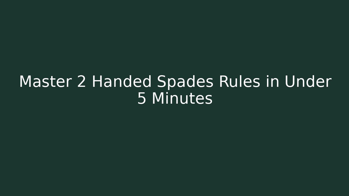 Master 2 Handed Spades Rules in Under 5 Minutes