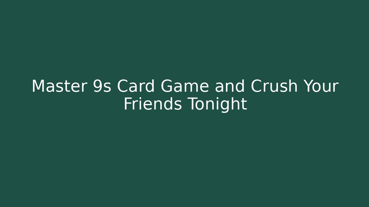 Master 9s Card Game and Crush Your Friends Tonight