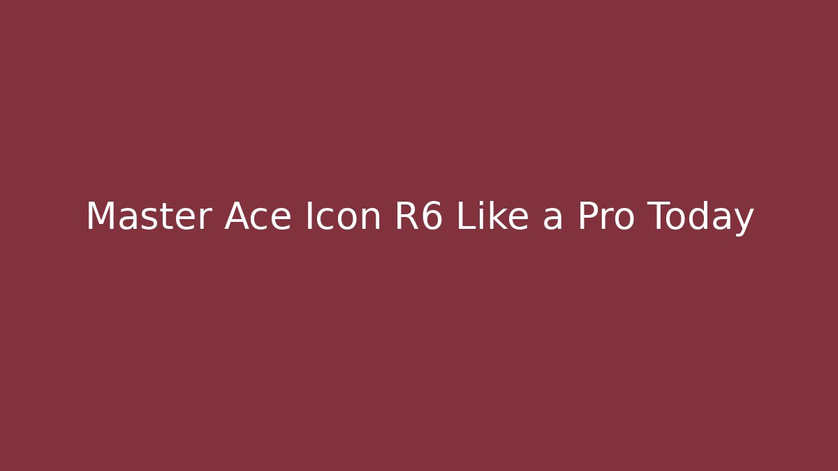 Master Ace Icon R6 Like a Pro Today