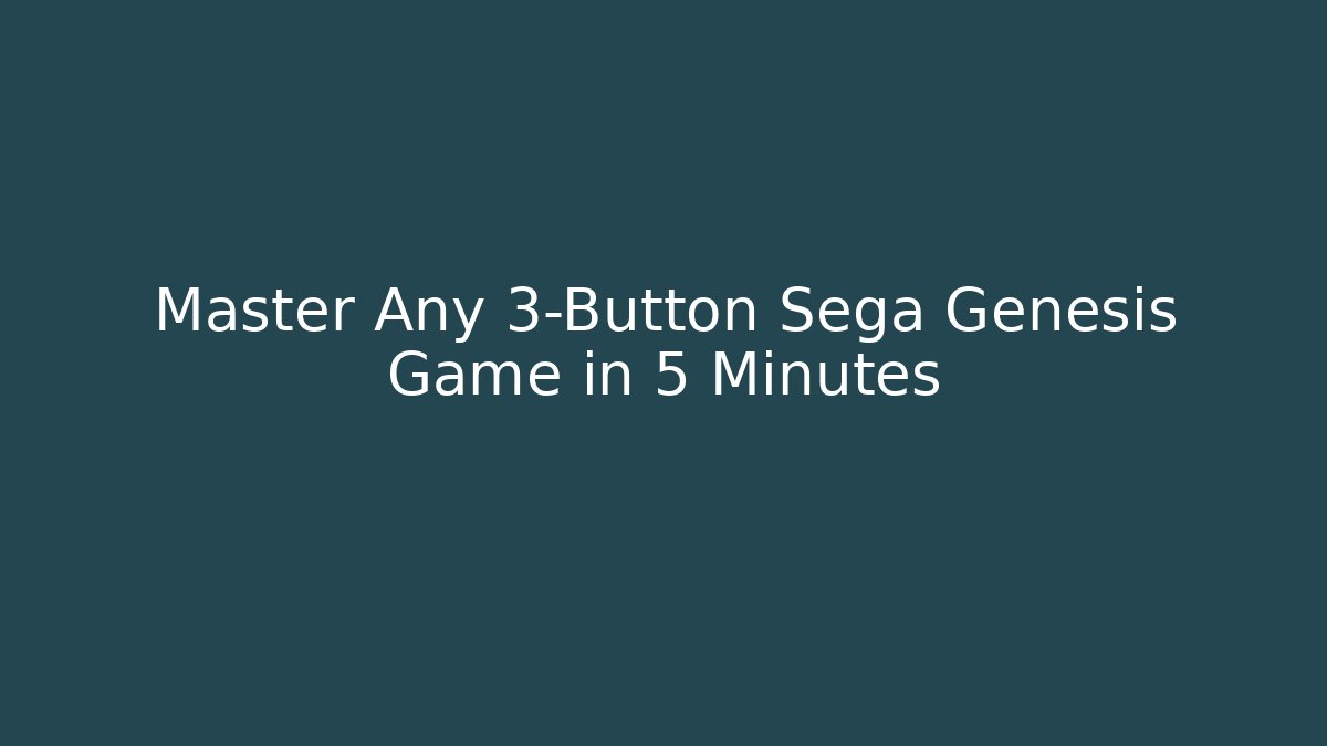 Master Any 3-Button Sega Genesis Game in 5 Minutes