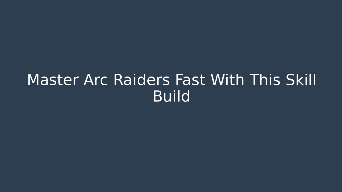 Master Arc Raiders Fast With This Skill Build - Critter Realm
