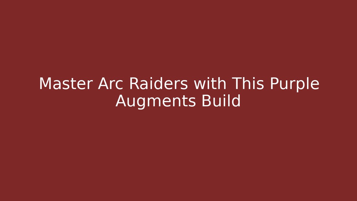 Master Arc Raiders with This Purple Augments Build