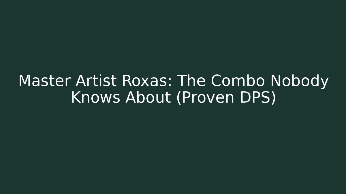 Master Artist Roxas: The Combo Nobody Knows About (Proven DPS)