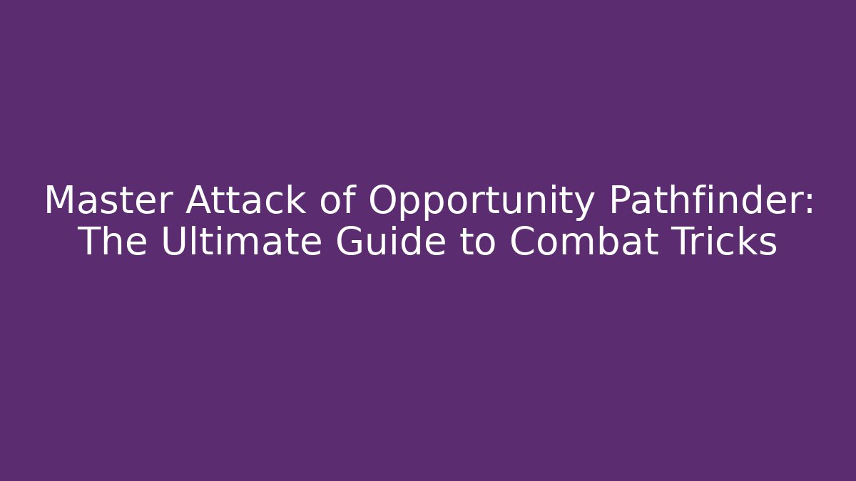 Master Attack of Opportunity Pathfinder: The Ultimate Guide to Combat Tricks