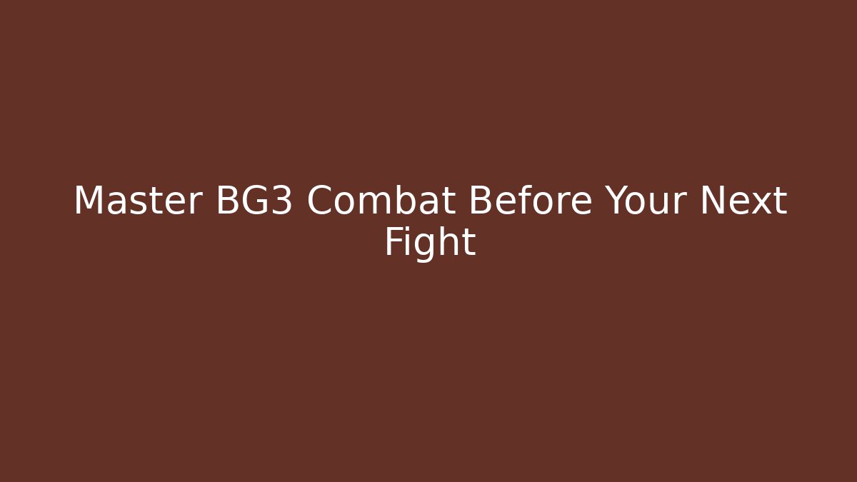 Master BG3 Combat Before Your Next Fight