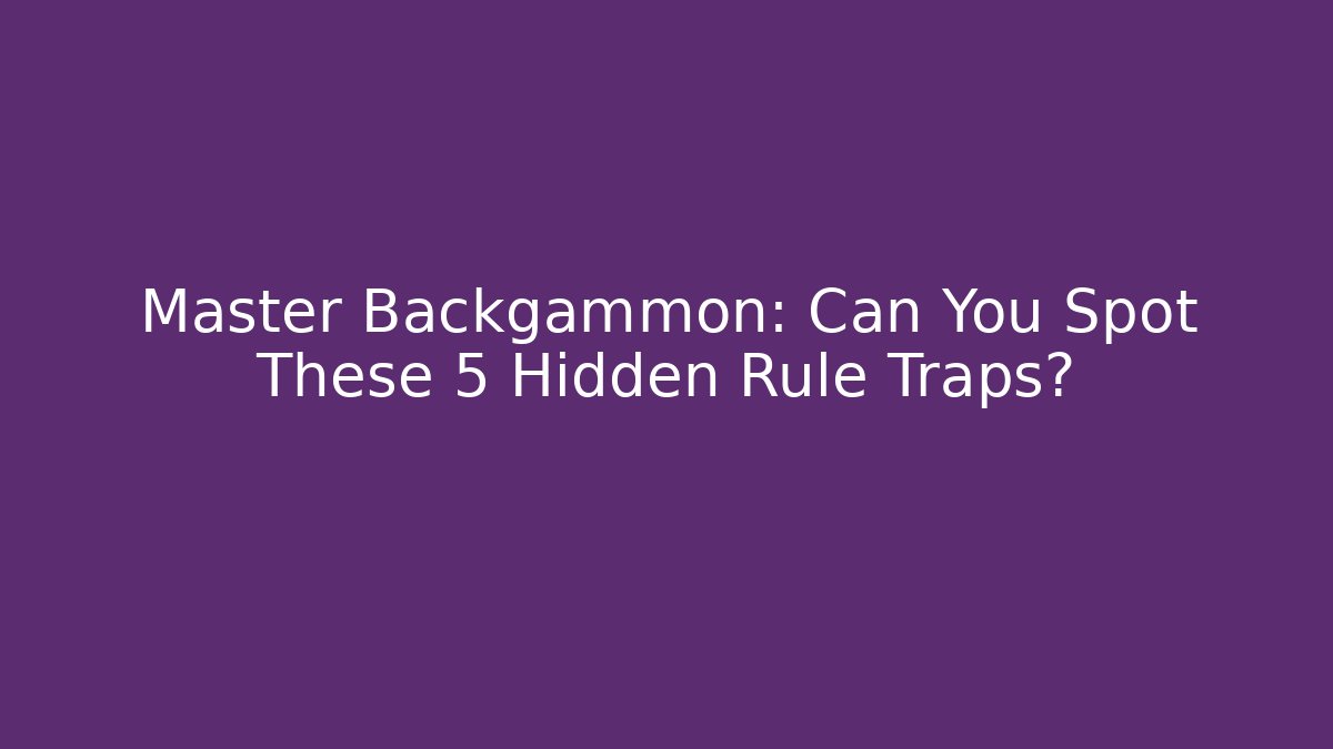 Master Backgammon: Can You Spot These 5 Hidden Rule Traps? - Critter Realm
