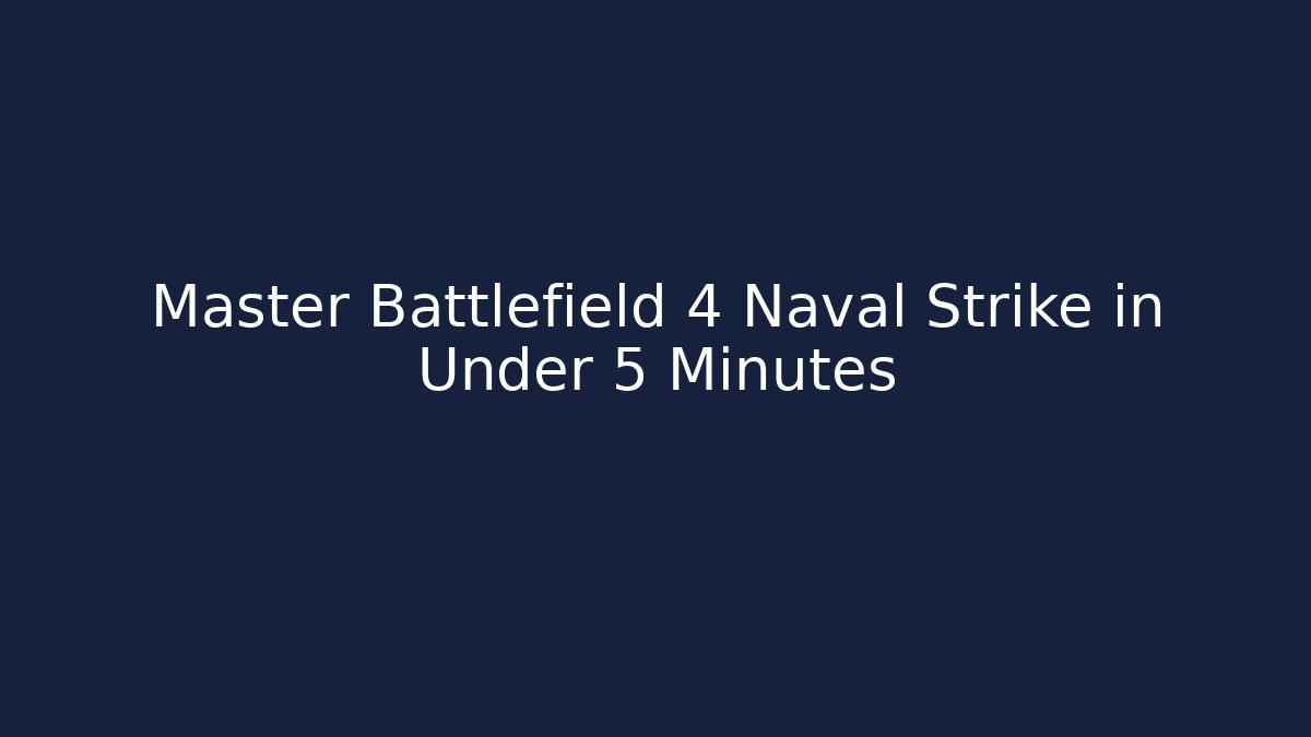 Master Battlefield 4 Naval Strike in Under 5 Minutes