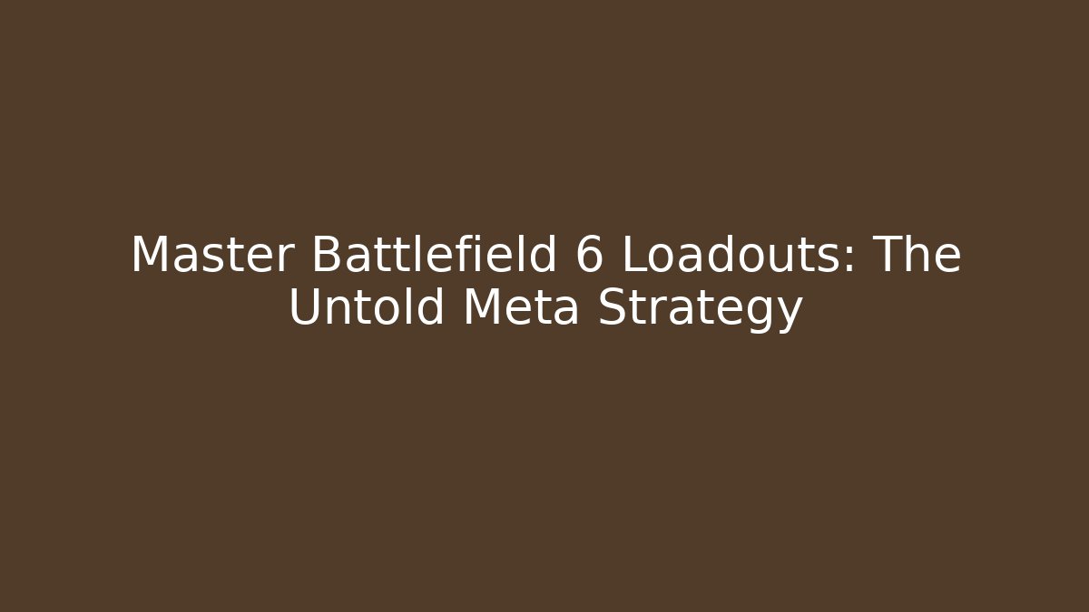 Master Battlefield 6 Loadouts: The Untold Meta Strategy - Critter Realm