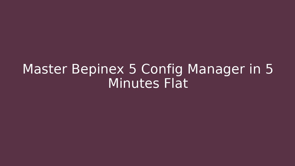 Master Bepinex 5 Config Manager in 5 Minutes Flat