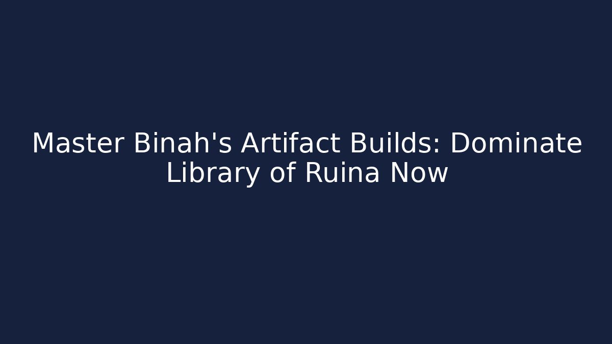 Master Binah's Artifact Builds: Dominate Library of Ruina Now
