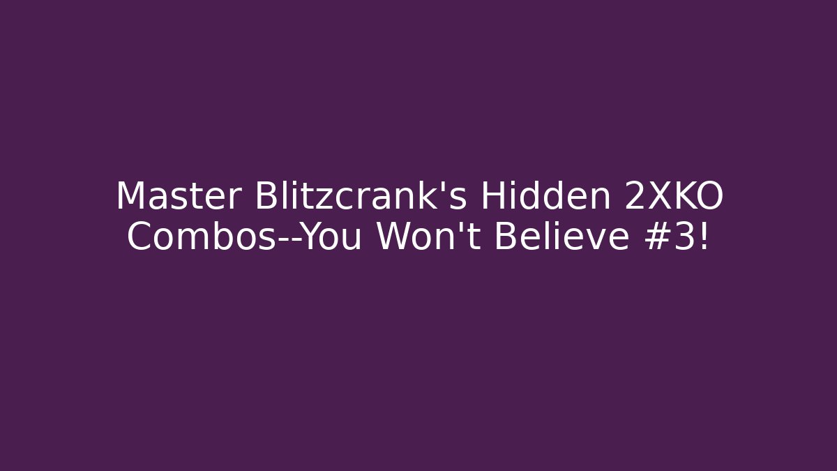 Master Blitzcrank’s Hidden 2XKO Combos—You Won’t Believe #3!