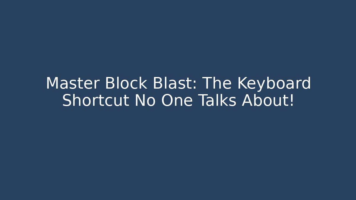 Master Block Blast: The Keyboard Shortcut No One Talks About!