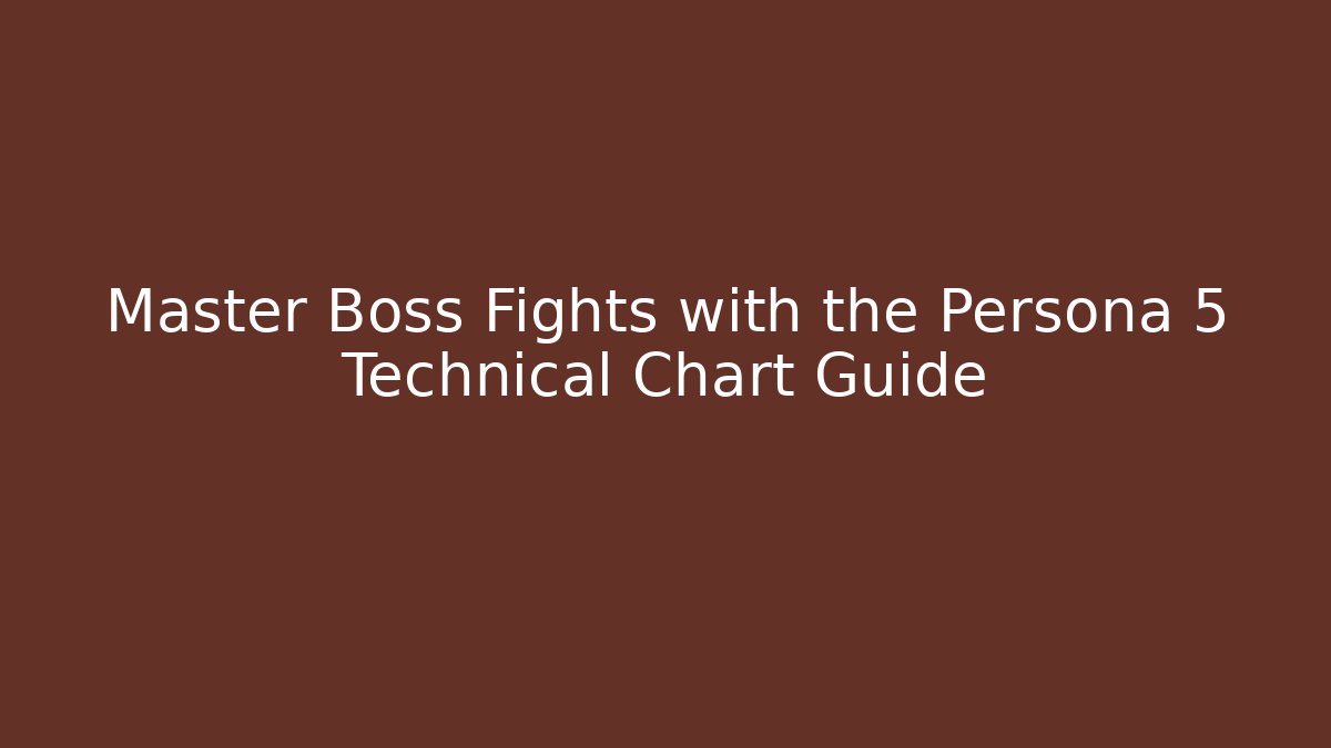 Master Boss Fights with the Persona 5 Technical Chart Guide - Critter Realm