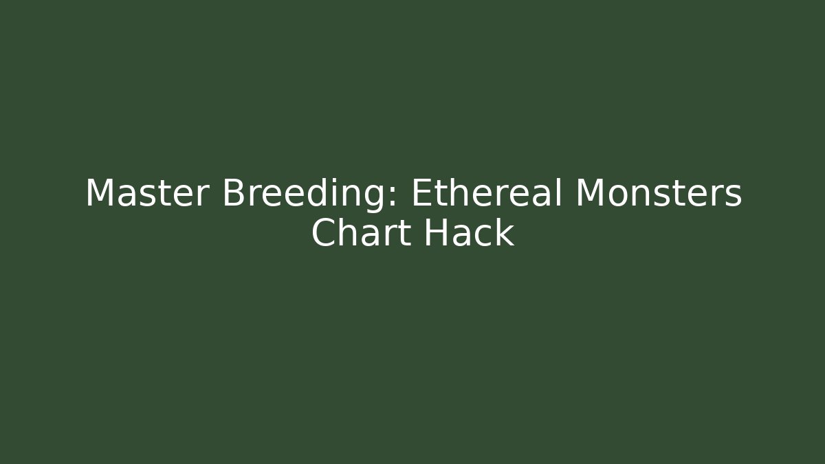 Master Breeding: Ethereal Monsters Chart Hack