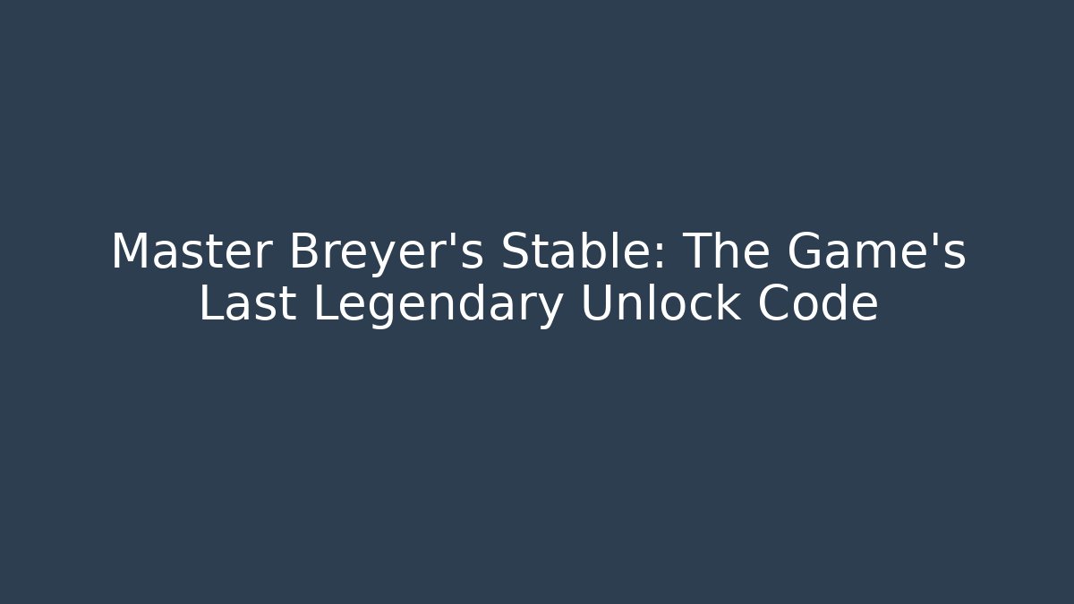 Master Breyer's Stable: The Game's Last Legendary Unlock Code - Critter Realm