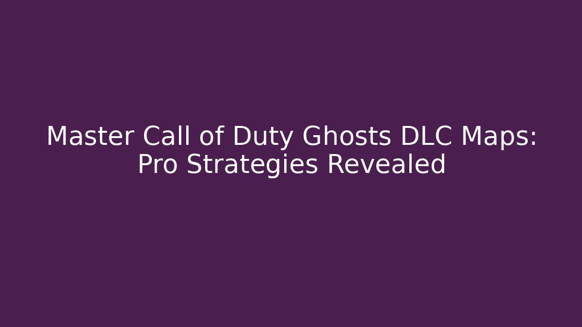 Master Call of Duty Ghosts DLC Maps: Pro Strategies Revealed - Critter Realm