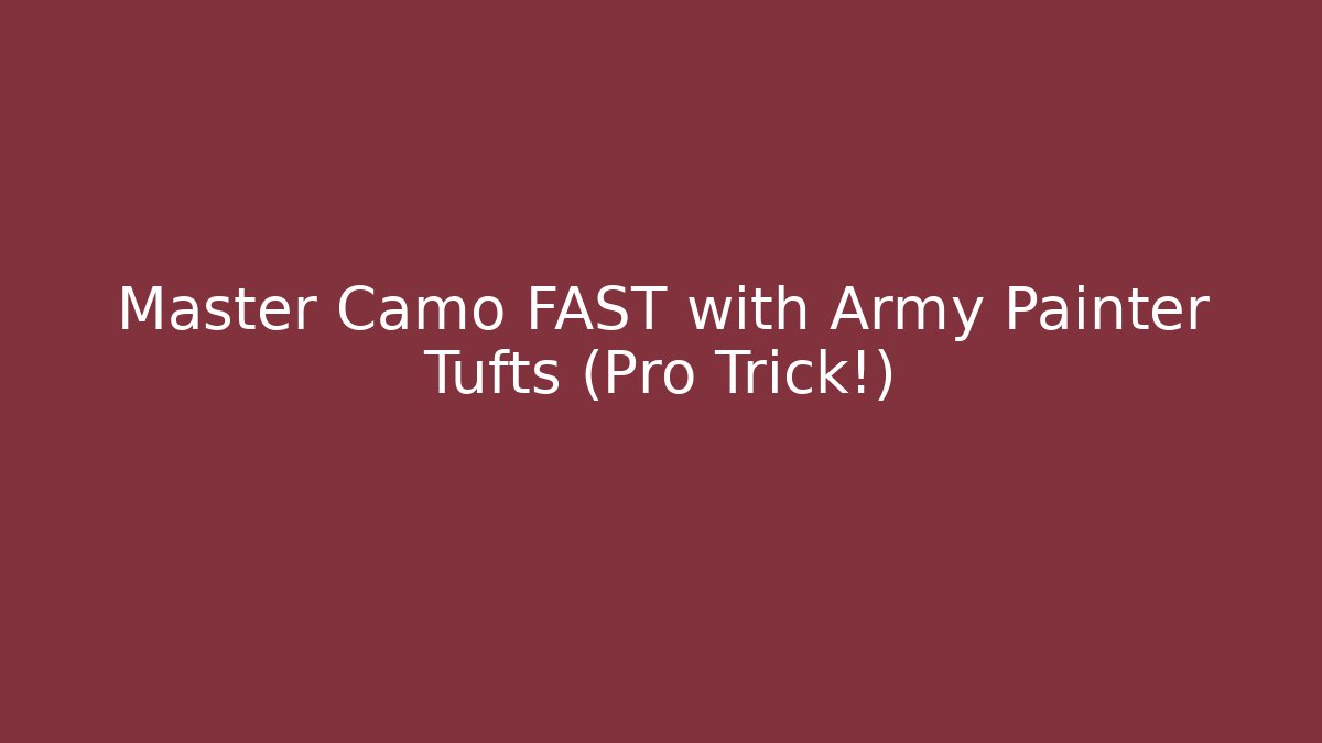 Master Camo FAST with Army Painter Tufts (Pro Trick!)