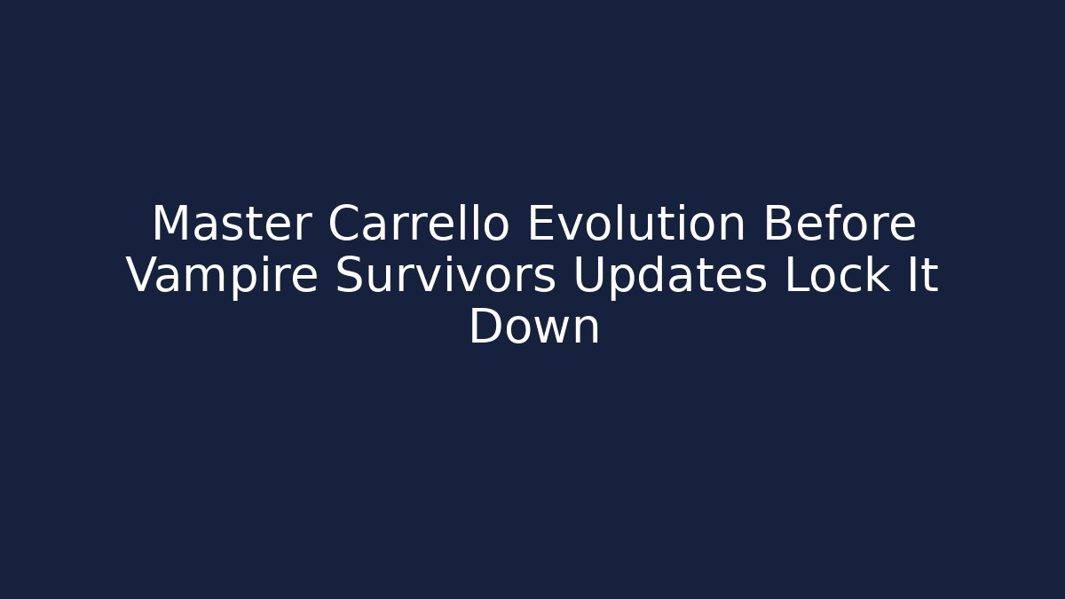 Master Carrello Evolution Before Vampire Survivors Updates Lock It Down - Critter Realm
