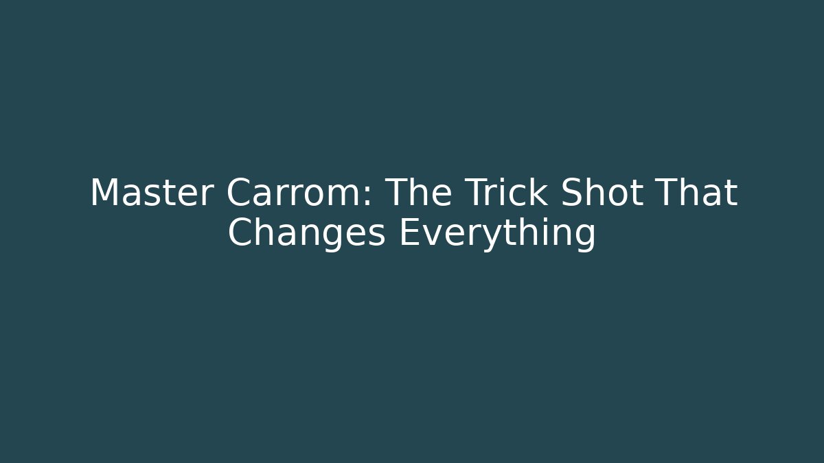 Master Carrom: The Trick Shot That Changes Everything