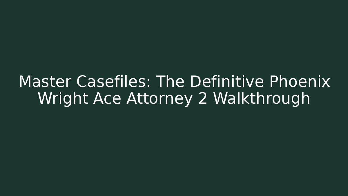 Master Casefiles: The Definitive Phoenix Wright Ace Attorney 2 Walkthrough - Critter Realm